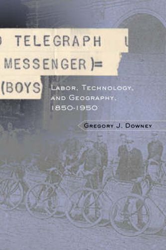 Telegraph Messenger Boys: Labor, Communication and Technology, 1850-1950