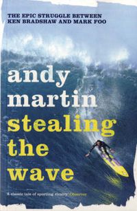 Cover image for Stealing the Wave: The Epic Struggle Between Ken Bradshaw and Mark Foo