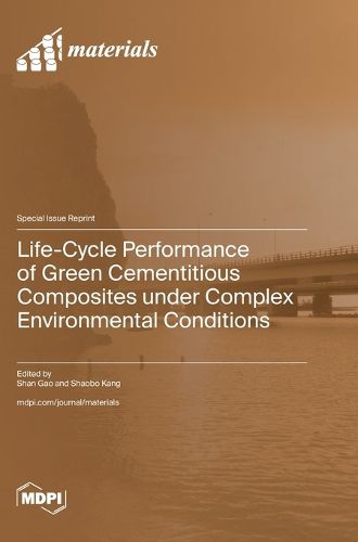 Life-Cycle Performance of Green Cementitious Composites under Complex Environmental Conditions