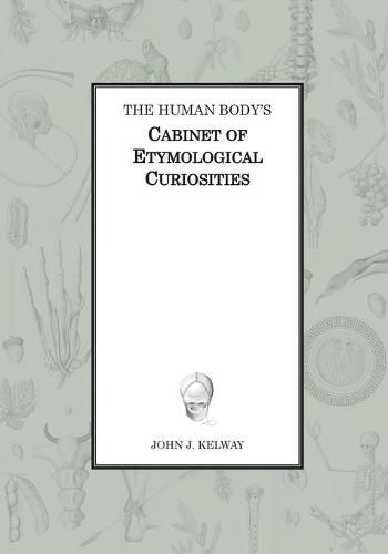 Cover image for The Human Body's Cabinet of Etymological Curiosities