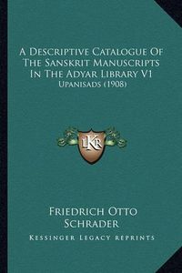 Cover image for A Descriptive Catalogue of the Sanskrit Manuscripts in the Adyar Library V1: Upanisads (1908)