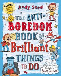 Cover image for The Anti-boredom Book of Brilliant Things To Do