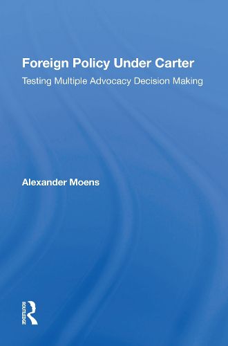 Foreign Policy Under Carter: Testing Multiple Advocacy Decision Making