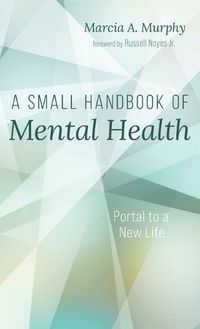 Cover image for A Small Handbook of Mental Health: Portal to a New Life