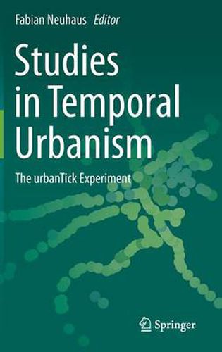 Cover image for Studies in Temporal Urbanism: The urbanTick Experiment