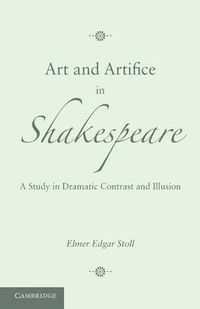 Cover image for Art and Artifice in Shakespeare: A Study in Dramatic Contrast and Illusion