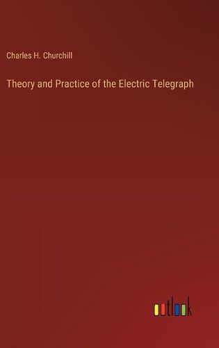 Theory and Practice of the Electric Telegraph