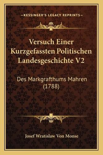 Cover image for Versuch Einer Kurzgefassten Politischen Landesgeschichte V2: Des Markgrafthums Mahren (1788)