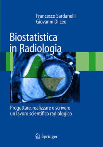 Cover image for Biostatistica in Radiologia: Progettare, realizzare e scrivere un lavoro scientifico radiologico