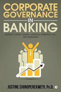 Cover image for Corporate Governance in Banking: Nuggets from Canada, Georgia, Germany, U.K., and Zimbabwe