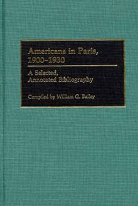 Cover image for Americans in Paris, 1900-1930: A Selected, Annotated Bibliography