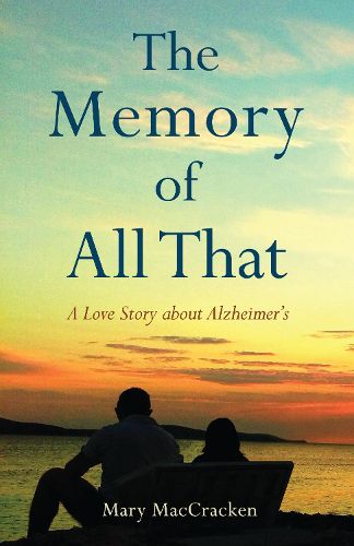 Cover image for The Memory of All That: A Love Story about Alzheimer's