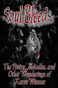 Cover image for Soul Bleeds The Poetry, Melodies, and Other Wanderings of Karen Wiesner