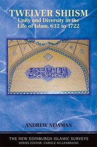 Cover image for Twelver Shiism: Unity and Diversity in the Life of Islam, 632 to 1722