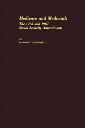 Cover image for Medicare and Medicaid: The 1965 and 1967 Social Security Amendments