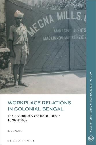 Cover image for Workplace Relations in Colonial Bengal: The Jute Industry and Indian Labour 1870s-1930s