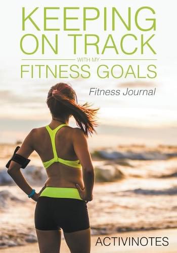 Cover image for Keeping On Track With My Fitness Goals - Fitness Journal