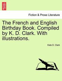 Cover image for The French and English Birthday Book. Compiled by K. D. Clark. with Illustrations.