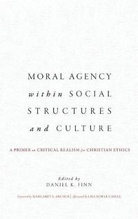 Cover image for Moral Agency within Social Structures and Culture: A Primer on Critical Realism for Christian Ethics
