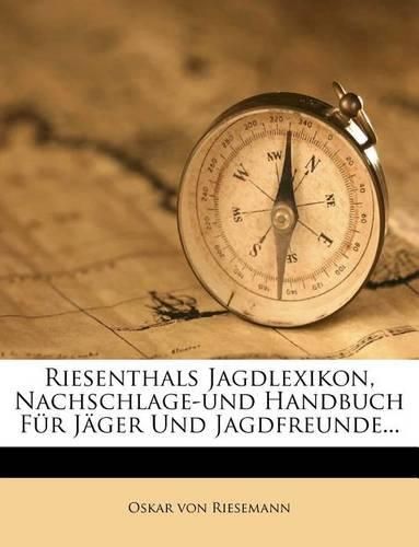 Cover image for Riesenthals Jagdlexikon, Nachschlage-Und Handbuch Fur Jager Und Jagdfreunde...