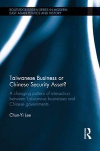 Cover image for Taiwanese Business or Chinese Security Asset: A changing pattern of interaction between Taiwanese businesses and Chinese governments