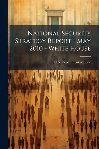 Cover image for National Security Strategy Report - May 2010 - White House - Scholar's Choice Edition