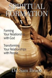 Cover image for Spiritual Formation: Forming Your Relationship with God... Transforming Your Relationship with People