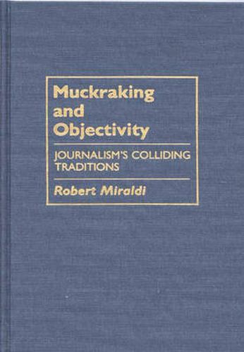 Cover image for Muckraking and Objectivity: Journalism's Colliding Traditions