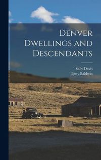 Cover image for Denver Dwellings and Descendants