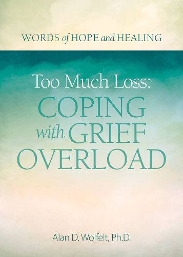 Cover image for Too Much Loss: Coping with Grief Overload