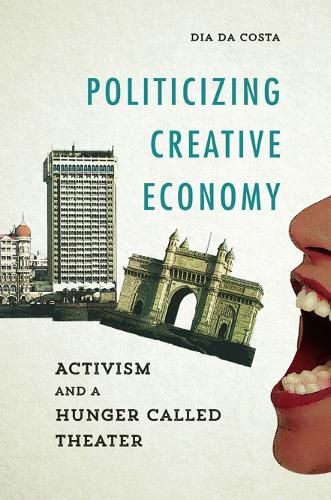 Cover image for Politicizing Creative Economy: Activism and a Hunger Called Theater