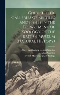 Cover image for Guide to the Galleries of Reptiles and Fishes in the Department of Zoology of the British Museum (Natural History)