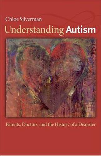 Cover image for Understanding Autism: Parents, Doctors, and the History of a Disorder