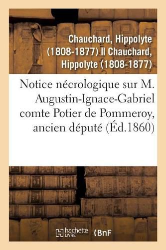 Notice Necrologique Sur M. Augustin-Ignace-Gabriel Comte Potier de Pommeroy, Ancien Depute