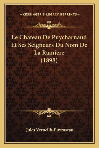 Cover image for Le Chateau de Puycharnaud Et Ses Seigneurs Du Nom de La Ramiere (1898)