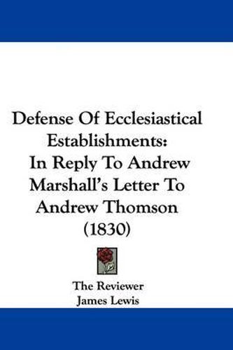Cover image for Defense Of Ecclesiastical Establishments: In Reply To Andrew Marshall's Letter To Andrew Thomson (1830)