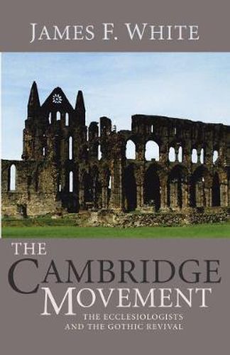 The Cambridge Movement: The Ecclesiologists and the Gothic Revival