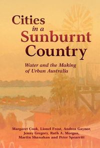Cover image for Cities in a Sunburnt Country: Water and the Making of Urban Australia