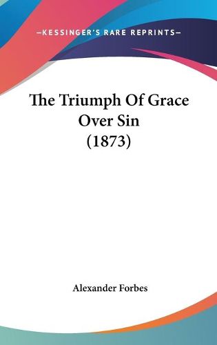 Cover image for The Triumph of Grace Over Sin (1873)