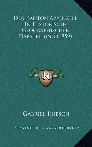 Cover image for Der Kanton Appenzell in Historisch-Geographischer Darstellung (1859)
