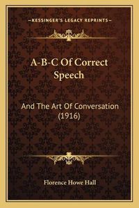 Cover image for A-B-C of Correct Speech: And the Art of Conversation (1916)