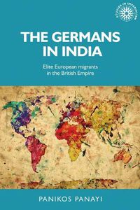 Cover image for The Germans in India: Elite European Migrants in the British Empire