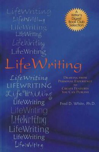 Cover image for LifeWriting: Drawing from Personal Experience to Create Features You Can Publish