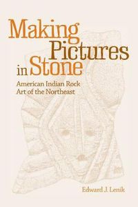 Cover image for Making Pictures in Stone: American Indian Rock Art of the Northeast