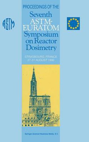 Cover image for Proceedings of the Seventh ASTM-Euratom Symposium on Reactor Dosimetry: Strasbourg, France 27-31 August 1990