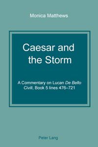 Cover image for Caesar and the Storm: A Commentary on Lucan  De Bello Civili , Book 5 lines 476-721