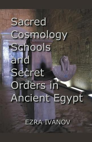 Cover image for Sacred Cosmology Schools and Secret Orders in Ancient Egypt