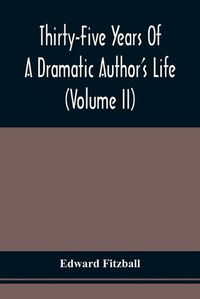 Cover image for Thirty-Five Years Of A Dramatic Author'S Life (Volume Ii)