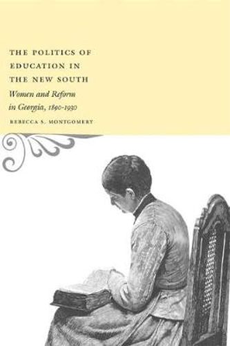 Cover image for The Politics of Education in the New South: Women and Reform in Georgia, 1890-1930