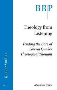 Cover image for Theology from Listening: Finding the Core of Liberal Quaker Theological Thought